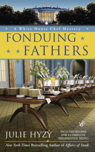 Title: Fonduing Fathers (White House Chef Mystery Series #6), Author: Julie Hyzy