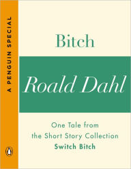 Title: Bitch: One Tale from the Short Story Collection Switch Bitch (A Penguin Special), Author: Roald Dahl