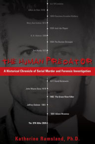 Title: The Human Predator: A Historical Chronicle of Serial Murder and Forensic Investigation, Author: Katherine Ramsland