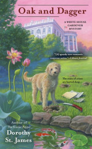 Title: Oak and Dagger (White House Gardener Mystery Series #3), Author: Dorothy St. James