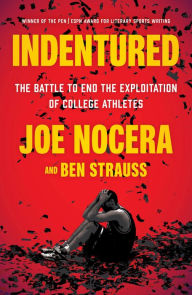 Title: Indentured: The Inside Story of the Rebellion Against the NCAA, Author: Joe Nocera