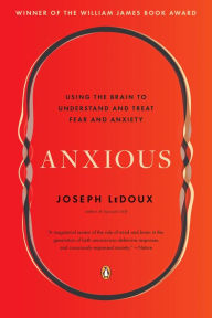 Title: Anxious: Using the Brain to Understand and Treat Fear and Anxiety, Author: Joseph LeDoux