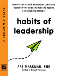 Title: Habits of Leadership: Discover and Use the Remarkable Connection Between Personality and Habits to Become an Outstanding Manager, Author: Art Markman