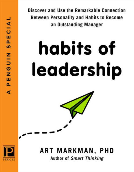 Habits of Leadership: Discover and Use the Remarkable Connection Between Personality and Habits to Bec ome an Outstanding Manager