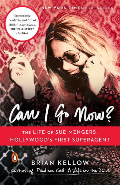 Can I Go Now?: The Life of Sue Mengers, Hollywood's First Superagent