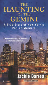 Title: The Haunting of the Gemini: A True Story of New York's Zodiac Murders, Author: Jackie Barrett