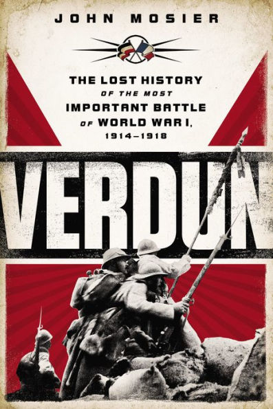 Verdun: The Lost History of the Most Important Battle of World War I