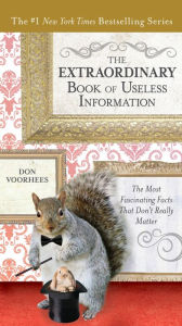 Title: The Extraordinary Book of Useless Information: The Most Fascinating Facts That Don't Really Matter, Author: Don Voorhees