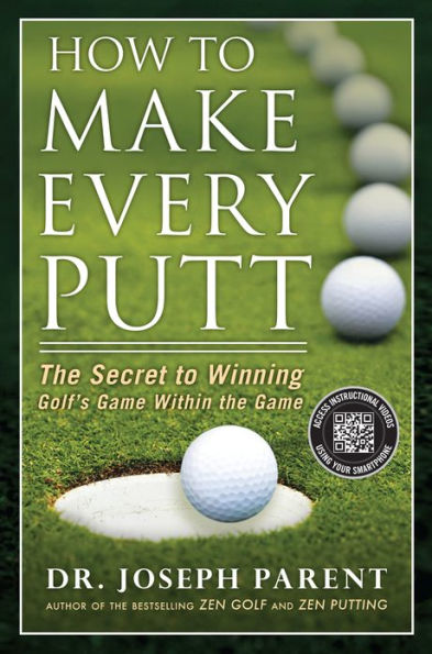 How to Make Every Putt: The Secret to Winning Golf's Game Within the Game