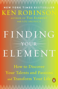 Title: Finding Your Element: How to Discover Your Talents and Passions and Transform Your Life, Author: Ken Robinson PhD
