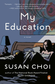 Title: My Education: A Novel, Author: Susan Choi