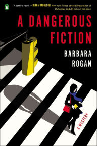 Title: A Dangerous Fiction: A Mystery, Author: Barbara Rogan