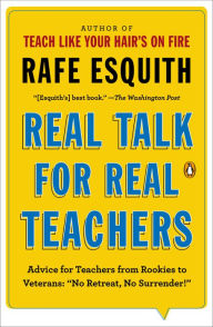 Title: Real Talk for Real Teachers: Advice for Teachers from Rookies to Veterans: 