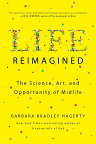 Life Reimagined: The Science, Art, and Opportunity of Midlife