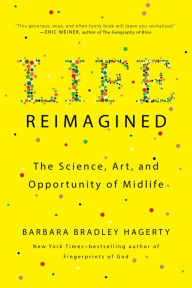 Title: Life Reimagined: The Science, Art, and Opportunity of Midlife, Author: Barbara Bradley Hagerty