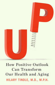 Title: Up: How Positive Outlook Can Transform Our Health and Aging, Author: Hilary Tindle