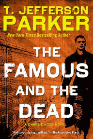 Title: The Famous and the Dead: A Charlie Hood Novel, Author: T. Jefferson Parker