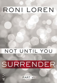 Title: Not Until You Part VI: Not Until You Surrender, Author: Roni Loren