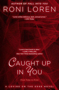Title: Caught up in You (Loving on the Edge Series #5), Author: Roni Loren