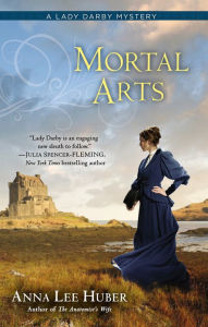 Title: Mortal Arts (Lady Darby Mystery #2), Author: Anna Lee Huber