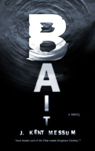 Title: Bait: A Novel, Author: J. Kent Messum