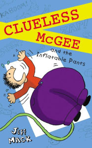 Title: Clueless McGee and The Inflatable Pants: Book 2, Author: Jeff Mack