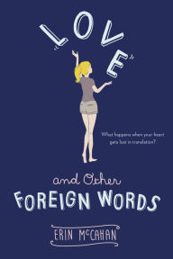 Title: Love and Other Foreign Words, Author: Erin McCahan