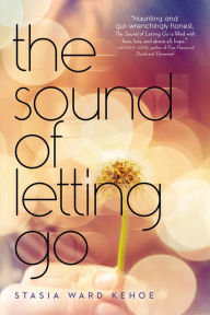 Title: The Sound of Letting Go, Author: Stasia Ward Kehoe