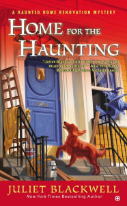 Title: Home For the Haunting: A Haunted Home Renovation Mystery, Author: Juliet Blackwell