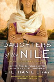 Title: Daughters of the Nile (Cleopatra's Daughter Series #3), Author: Stephanie Dray