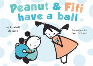 Title: Peanut and Fifi Have A Ball, Author: Randall de Sève