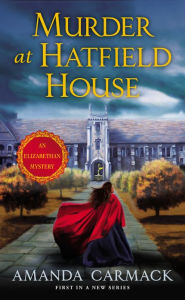 Title: Murder at Hatfield House: An Elizabethan Mystery, Author: Amanda Carmack