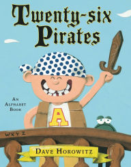 Title: Twenty-six Pirates: An Alphabet Book, Author: Dave Horowitz