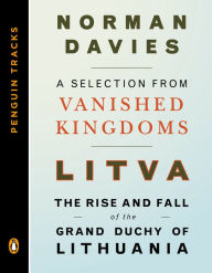 Title: Litva: The Rise and Fall of the Grand Duchy of Lithuania: A Selection from Vanished Kingdoms (Penguin Tracks), Author: Norman Davies