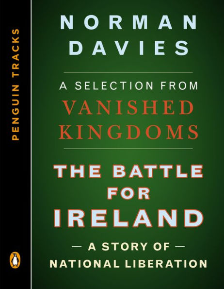 The Battle for Ireland: A Story of National Liberation--A Selection from Vanished Kingdoms (Penguin Trac ks)