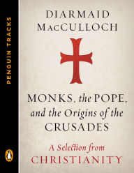 Title: Monks, the Pope, and the Origins of the Crusades: A Selection from Christianity (Penguin Tracks), Author: Diarmaid MacCulloch