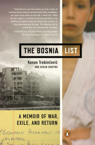 Title: The Bosnia List: A Memoir of War, Exile, and Return, Author: Kenan Trebincevic