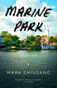 Title: Marine Park: Stories, Author: Mark Chiusano