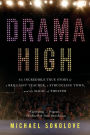 Drama High: The Incredible True Story of a Brilliant Teacher, a Struggling Town, and the Magic of Theater