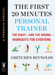 Title: The First 20 Minutes Personal Trainer: The Right--and the Wrong--Workouts for Everyone (A Penguin Special from Hudson S treet Press), Author: Gretchen Reynolds