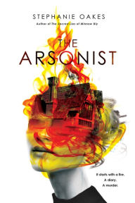 Title: The Arsonist, Author: Stephanie Oakes