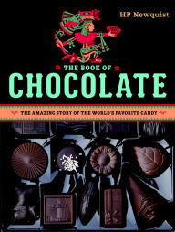 Title: The Book of Chocolate: The Amazing Story of the World's Favorite Candy, Author: HP Newquist