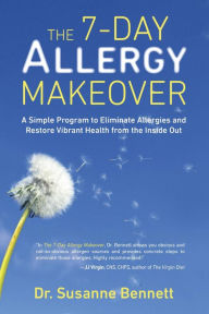 Title: The 7-Day Allergy Makeover: A Simple Program to Eliminate Allergies and Restore Vibrant Health from the Insi de Out, Author: Susanne Bennett