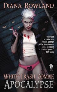 Title: White Trash Zombie Apocalypse (White Trash Zombie Series #3), Author: Diana Rowland