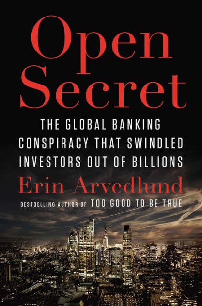 Open Secret: The Global Banking Conspiracy That Swindled Investors Out ...