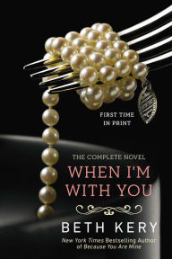 Title: When I'm With You: A Because You Are Mine Novel, Author: Beth Kery