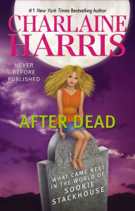 Title: After Dead: What Came Next in the World of Sookie Stackhouse, Author: Charlaine Harris