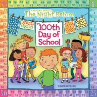 Title: The Night Before the 100th Day of School, Author: Natasha Wing