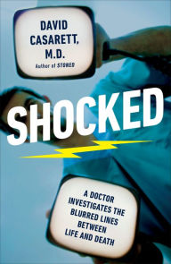 Title: Shocked: Adventures in Bringing Back the Recently Dead, Author: David Casarett M.D.