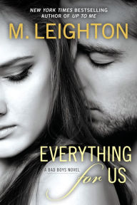 Title: Everything for Us (Bad Boys Series #3), Author: M. Leighton